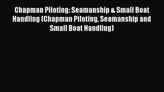 Download Chapman Piloting: Seamanship & Small Boat Handling (Chapman Piloting Seamanship and