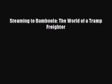 Download Steaming to Bamboola: The World of a Tramp Freighter PDF Online