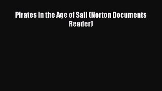 Read Pirates in the Age of Sail (Norton Documents Reader) Ebook Free