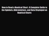 Read How to Read a Nautical Chart : A Complete Guide to the Symbols Abbreviations and Data