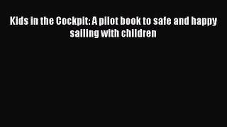 Download Kids in the Cockpit: A pilot book to safe and happy sailing with children PDF Online