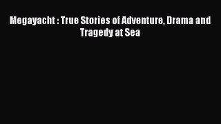 Read Megayacht : True Stories of Adventure Drama and Tragedy at Sea Ebook Free
