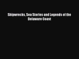 Read Shipwrecks Sea Stories and Legends of the Delaware Coast PDF Free