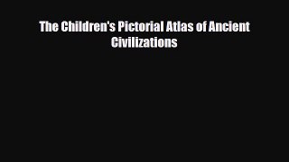 Read ‪The Children's Pictorial Atlas of Ancient Civilizations Ebook Free