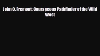 Read ‪John C. Fremont: Courageous Pathfinder of the Wild West Ebook Free