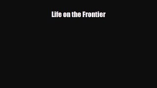 Read ‪Life on the Frontier Ebook Free