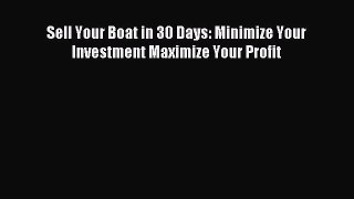 Read Sell Your Boat in 30 Days: Minimize Your Investment Maximize Your Profit Ebook Free