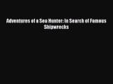 Download Adventures of a Sea Hunter: In Search of Famous Shipwrecks Ebook Free