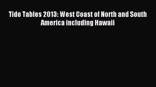 Read Tide Tables 2013: West Coast of North and South America including Hawaii Ebook Free