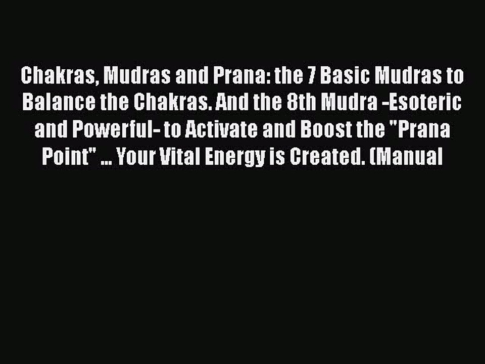 Read Chakras Mudras and Prana: the 7 Basic Mudras to Balance the Chakras. And the 8th Mudra