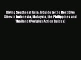 Read Diving Southeast Asia: A Guide to the Best Dive Sites in Indonesia Malaysia the Philippines