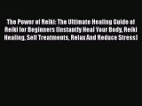 Read The Power of Reiki: The Ultimate Healing Guide of Reiki for Beginners (Instantly Heal