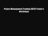 [PDF] Project Management Training (ASTD Trainer's Workshop) [Read] Online
