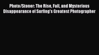Read Photo/Stoner: The Rise Fall and Mysterious Disappearance of Surfing's Greatest Photographer