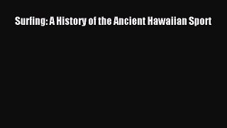 Download Surfing: A History of the Ancient Hawaiian Sport Ebook Online