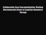 Download Collaborative Case Conceptualization: Working Effectively with Clients in Cognitive-Behavioral