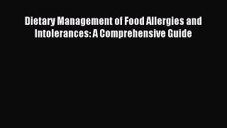 Read Dietary Management of Food Allergies and Intolerances: A Comprehensive Guide Ebook Free
