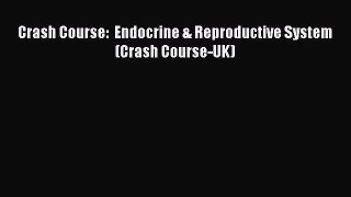 Download Crash Course:  Endocrine & Reproductive System (Crash Course-UK) Ebook Online
