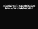 Read Options Edge: Winning the Volatility Game with Options on Futures (Irwin Trader's Edge)