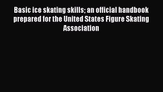 Read Basic ice skating skills an official handbook prepared for the United States Figure Skating