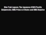 Download Dive Truk Lagoon: The Japanese WWII Pacific Shipwrecks: HMS Prince of Wales and HMS