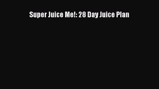Download Super Juice Me!: 28 Day Juice Plan PDF