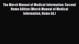 Read The Merck Manual of Medical Information: Second Home Edition (Merck Manual of Medical