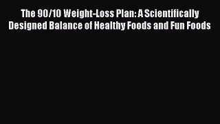 Read The 90/10 Weight-Loss Plan: A Scientifically Designed Balance of Healthy Foods and Fun