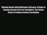 [PDF] Shaking Hands with Alzheimers Disease: A Guide to Compassionate Care for Caregivers: