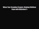 [PDF] When Your Grandma Forgets: Helping Children Cope with Alzheimer's [Read] Online