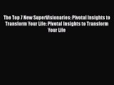 Read The Top 7 New SuperVisionaries: Pivotal Insights to Transform Your Life: Pivotal Insights