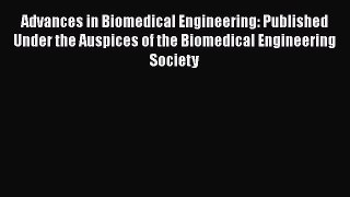 Read Advances in Biomedical Engineering: Published Under the Auspices of the Biomedical Engineering