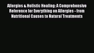 Read Allergies & Holistic Healing: A Comprehensive Reference for Everything on Allergies -