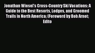 Read Jonathan Wiesel's Cross-Country Ski Vacations: A Guide to the Best Resorts Lodges and