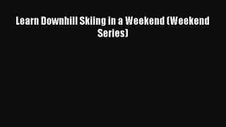 Download Learn Downhill Skiing in a Weekend (Weekend Series) Ebook Free