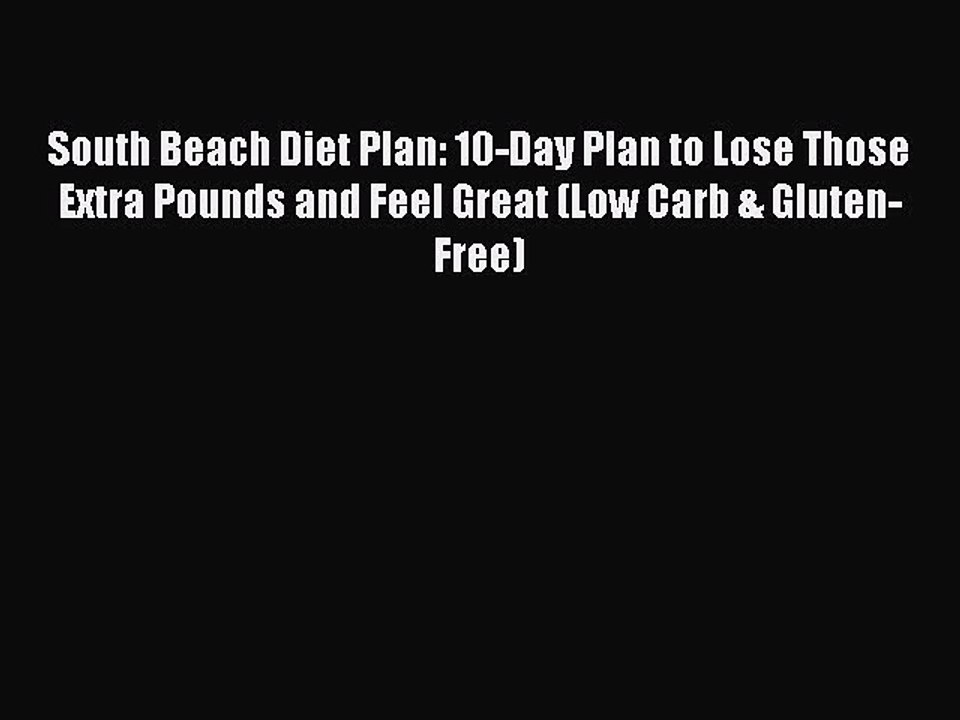 Read South Beach Diet Plan: 10-Day Plan to Lose Those Extra Pounds and Feel Great (Low Carb