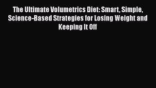 Read The Ultimate Volumetrics Diet: Smart Simple Science-Based Strategies for Losing Weight