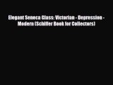 Read ‪Elegant Seneca Glass: Victorian - Depression - Modern (Schiffer Book for Collectors)‬