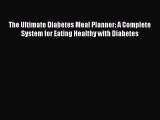 Read The Ultimate Diabetes Meal Planner: A Complete System for Eating Healthy with Diabetes