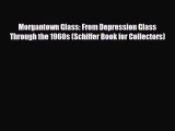 Read ‪Morgantown Glass: From Depression Glass Through the 1960s (Schiffer Book for Collectors)‬