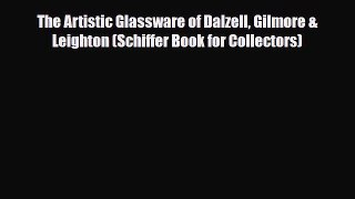 Read ‪The Artistic Glassware of Dalzell Gilmore & Leighton (Schiffer Book for Collectors)‬