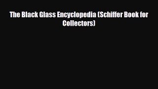 Read ‪The Black Glass Encyclopedia (Schiffer Book for Collectors)‬ Ebook Free