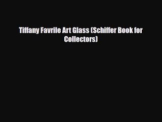 Скачать видео: Read ‪Tiffany Favrile Art Glass (Schiffer Book for Collectors)‬ Ebook Online