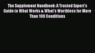 Read The Supplement Handbook: A Trusted Expert's Guide to What Works & What's Worthless for