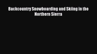 Read Backcountry Snowboarding and Skiing in the Northern Sierra Ebook Free
