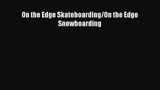 Read On the Edge Skateboarding/On the Edge Snowboarding Ebook Free