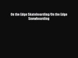 Read On the Edge Skateboarding/On the Edge Snowboarding Ebook Free
