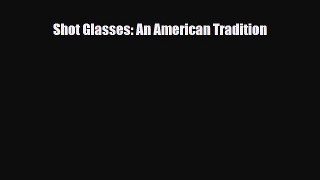 Read ‪Shot Glasses: An American Tradition‬ Ebook Free