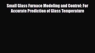 Read ‪Small Glass Furnace Modeling and Control: For Accurate Prediction of Glass Temperature‬