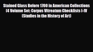 Read ‪Stained Glass Before 1700 in American Collections (4 Volume Set: Corpus Vitreatum Checklists‬